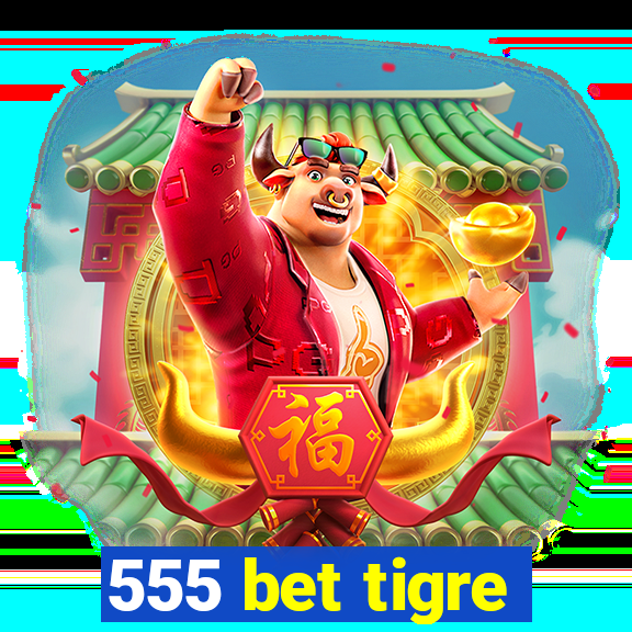 555 bet tigre