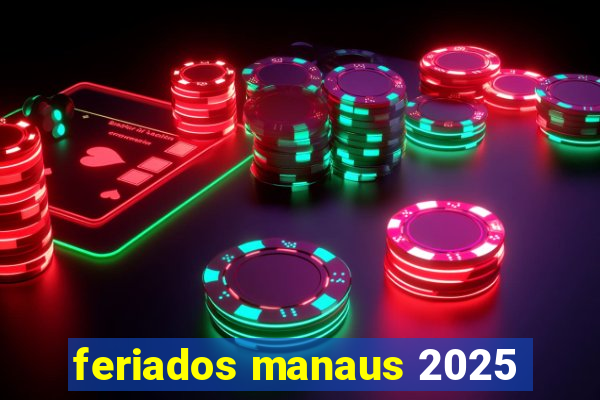 feriados manaus 2025