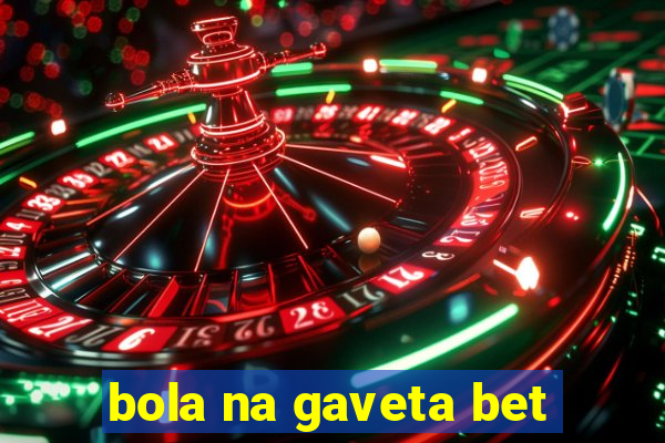 bola na gaveta bet