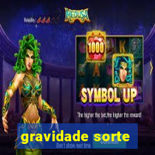 gravidade sorte