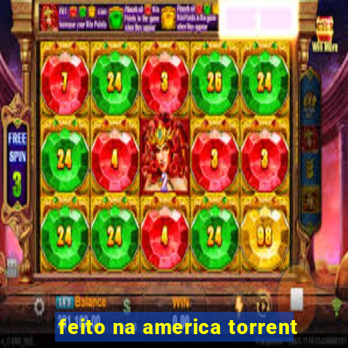 feito na america torrent