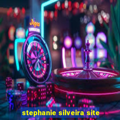 stephanie silveira site