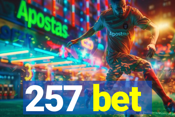 257 bet