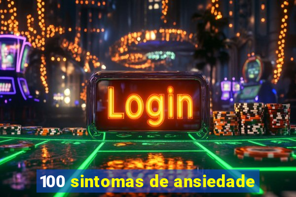 100 sintomas de ansiedade