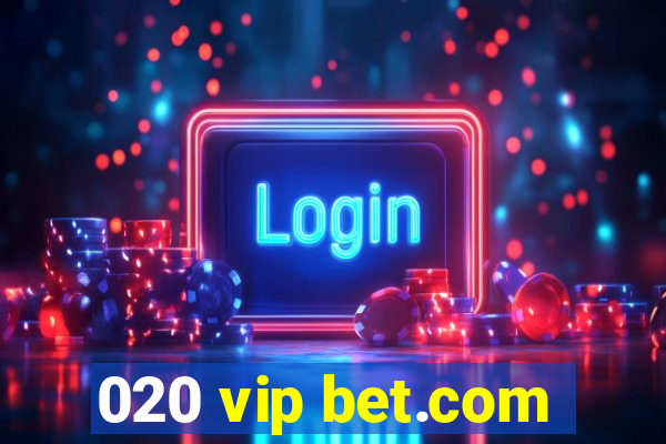 020 vip bet.com