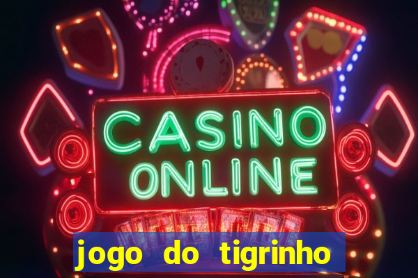 jogo do tigrinho grátis sem depósito