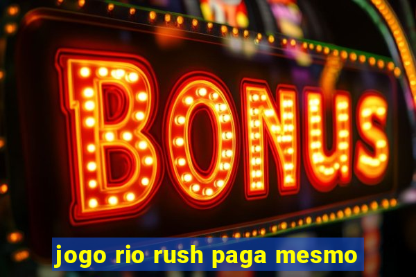 jogo rio rush paga mesmo