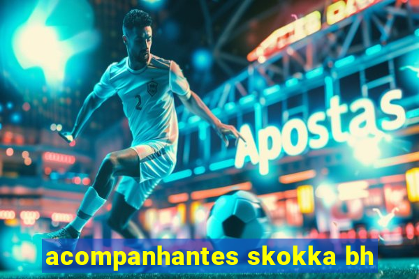 acompanhantes skokka bh