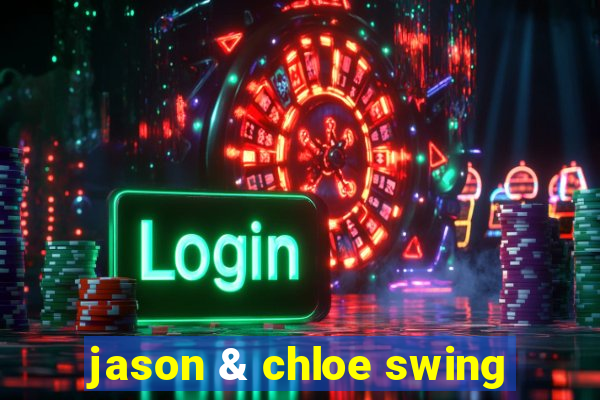 jason & chloe swing