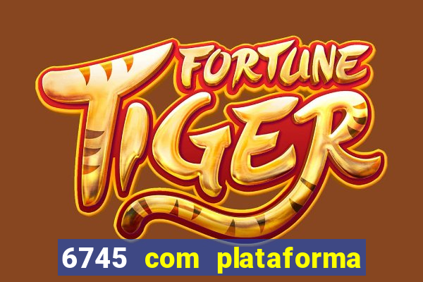 6745 com plataforma de jogos