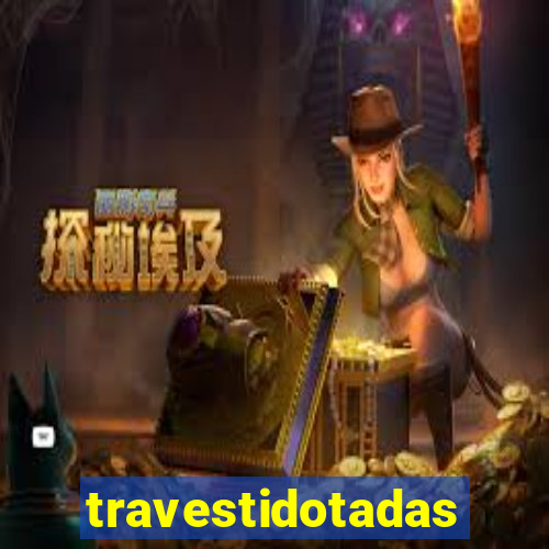 travestidotadas